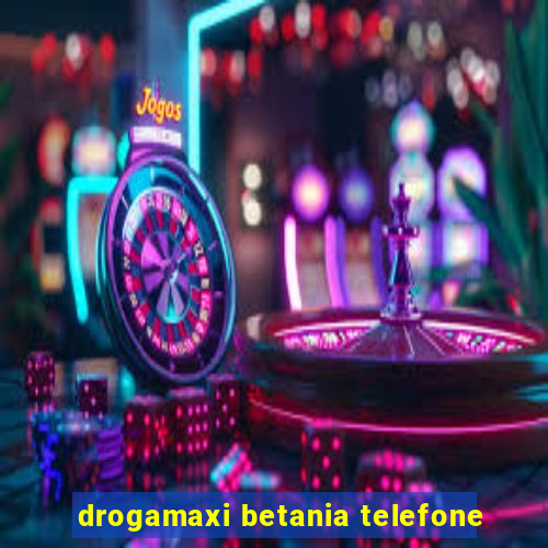 drogamaxi betania telefone